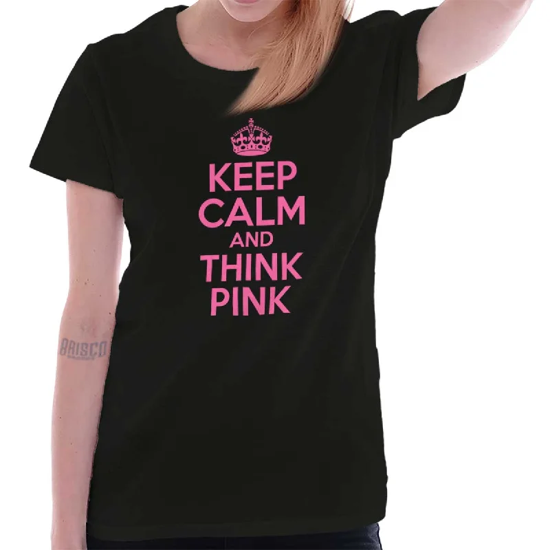 Keep Calm And Think Pink Ladies T Shirt