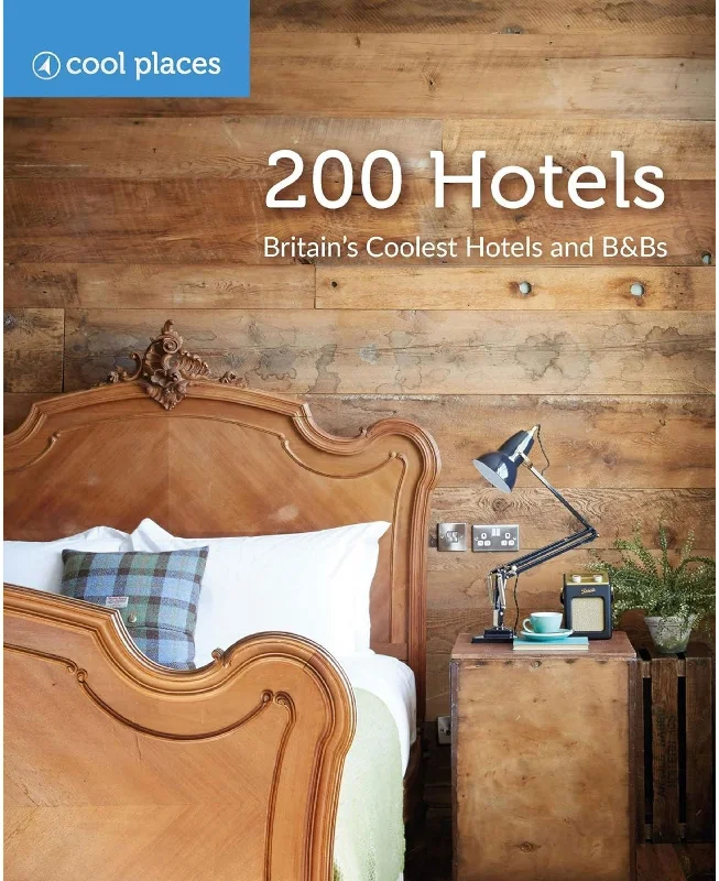 200 Hotels: Britains Coolest Hotels and B&Bs